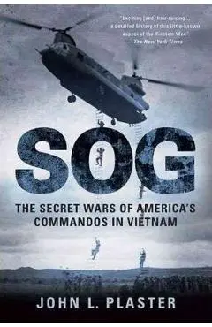 SOG: The Secret Wars of America's Commandos in Vietnam - John L. Plaster