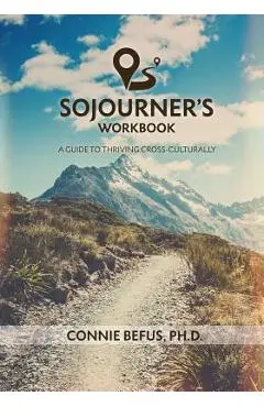 Sojourner's Workbook: A Guide to Thriving Cross-Culturally - Connie Befus