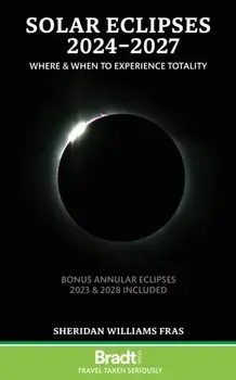 Solar Eclipses 2024-2027. Where and When to Experience Totality, Paperback/***