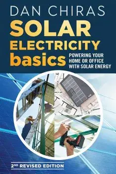 Solar Electricity Basics - Revised and Updated 2nd Edition: Powering Your Home or Office with Solar Energy, Paperback/Dan Chiras