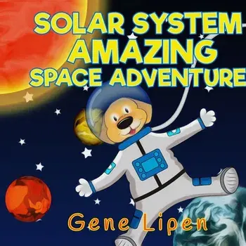 Solar System Amazing Space Adventure: picture book for kids of all ages, Paperback/Gene Lipen