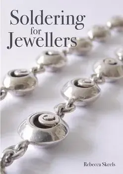 Soldering for Jewellers, Paperback/Rebecca Skeels