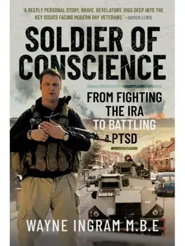 Soldier of Conscience. From Fighting the IRA to Battling PTSD, Hardback/Wayne Ingram M.B.E