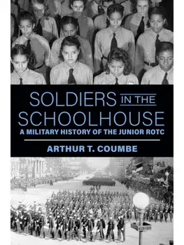 Soldiers in the Schoolhouse. A Military History of the Junior ROTC, Paperback/Arthur T. Coumbe