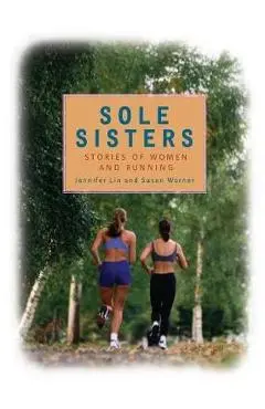 Sole Sisters: Stories of Women and Running - Jennifer Lin