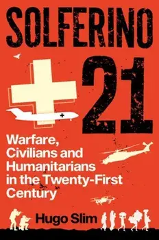 Solferino 21. Warfare, Civilians and Humanitarians in the Twenty-First Century, Paperback/Hugo Slim