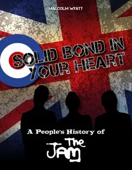Solid Bond In Your Heart. A People's History Of The Jam, Hardback/Malcolm Wyatt