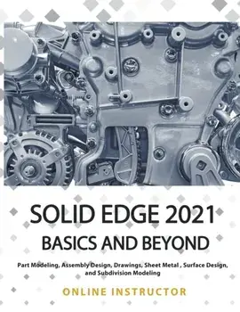 Solid Edge 2021 Basics and Beyond, Paperback/Online Instructor