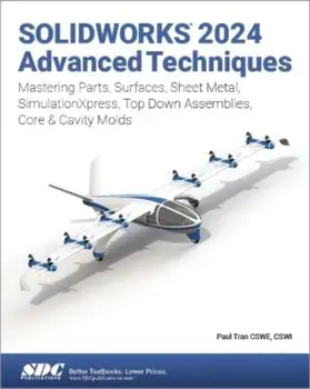 SOLIDWORKS 2024 Advanced Techniques. Mastering Parts, Surfaces, Sheet Metal, SimulationXpress, Top-Down Assemblies, Core & Cavity Molds, Paperback/Paul Tran