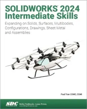 SOLIDWORKS 2024 Intermediate Skills. Expanding on Solids, Surfaces, Multibodies, Configurations, Drawings, Sheet Metal and Assemblies, Paperback/Paul Tran