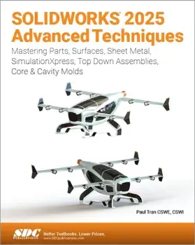 SOLIDWORKS 2025 Advanced Techniques. Mastering Parts, Surfaces, Sheet Metal, SimulationXpress, Top-Down Assemblies, Core & Cavity Molds, Paperback/Paul Tran