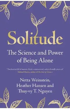 Solitude: The Science and Power of Being Alone - Netta Weinstein