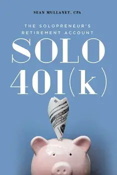 Solo 401(k): The Solopreneur's Retirement Account, Paperback/Sean Mullaney