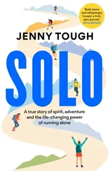 SOLO. A true story of spirit, adventure & the life-changing power of running alone, Paperback/Jenny Tough