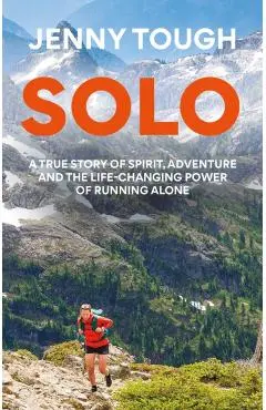 Solo: What Running Across Mountains Taught Me about Life - Jenny Tough