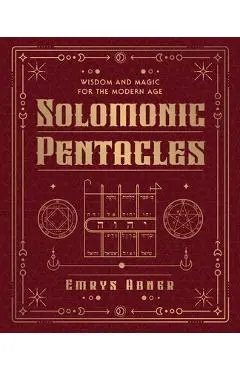 Solomonic Pentacles: Wisdom and Magic for the Modern Age - Emrys Abner