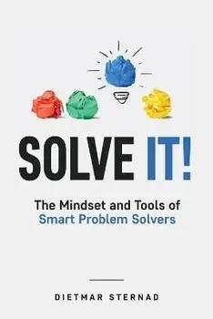 Solve It!: The Mindset and Tools of Smart Problem Solvers, Paperback/Dietmar Sternad