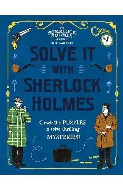 Solve It with Sherlock Holmes: Crack the Puzzles to Solve Thrilling Mysteries - Gareth Moore