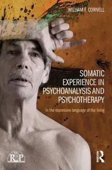 Somatic Experience in Psychoanalysis and Psychotherapy. In the expressive language of the living, Paperback/William F Cornell