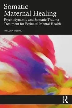 Somatic Maternal Healing. Psychodynamic and Somatic Trauma Treatment for Perinatal Mental Health, Paperback/***