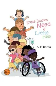 Some Bodies Need a Little Help - S. F. Harris