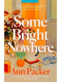 Some Bright Nowhere, Hardcover/Ann Packer