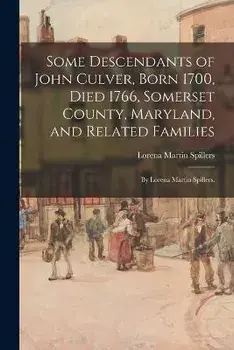 Some Descendants of John Culver, Born 1700, Died 1766, Somerset County, Maryland, and Related Families; by Lorena Martin Spillers., Paperback/Lorena Martin 1890- Spillers