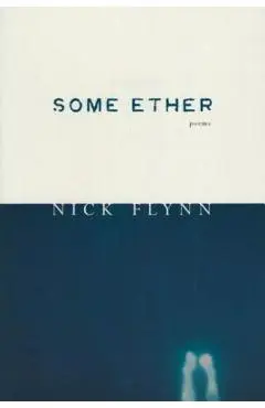 Some Ether - Nick Flynn