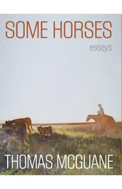 Some Horses: Essays - Thomas Mcguane