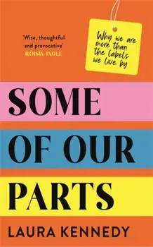 Some of Our Parts. Why we are more than the labels we live by, Hardback/Laura Kennedy