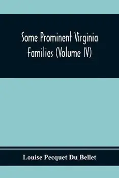 Some Prominent Virginia Families (Volume Iv), Paperback/Louise Pecquet Du Bellet