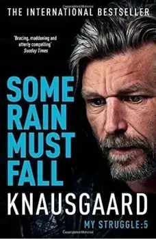 Some Rain Must Fall : My Struggle/Karl Ove Knausgaard