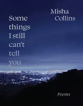 Some Things I Still Can't Tell You. Poems, Paperback/Misha Collins