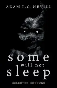 Some Will Not Sleep: Selected Horrors, Paperback/Adam Nevill