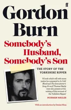 Somebody's Husband, Somebody's Son. The Story of the Yorkshire Ripper, Paperback/Gordon Burn