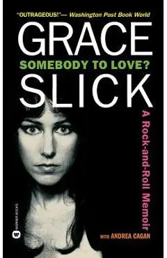 Somebody to Love?: A Rock-And-Roll Memoir - Grace Slick