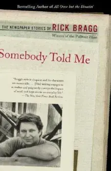 Somebody Told Me: The Newspaper Stories of Rick Bragg, Paperback/Rick Bragg