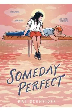 Someday Perfect: (A Graphic Novel) - Kat Schneider