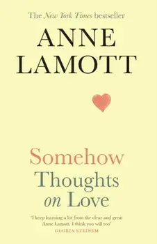 Somehow. Thoughts on Love, Main, Hardback/Anne Lamott