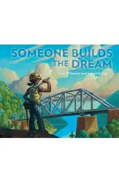 Someone Builds the Dream - Lisa Wheeler