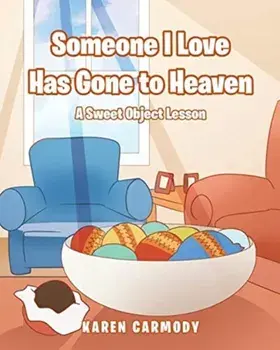 Someone I Love Has Gone to Heaven: A Sweet Object Lesson, Paperback/Karen Carmody