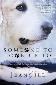 Someone to Look Up to: A Dog's Search for Love and Understanding, Paperback/Jean Gill