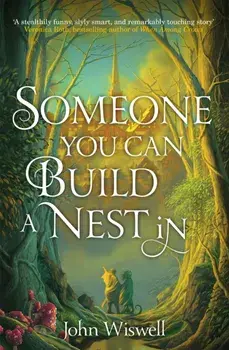Someone You Can Build A Nest In. A cosy fantasy as sweet as love and as dark as night, Paperback/John Wiswell