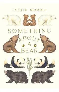 Something about a Bear - Jackie Morris