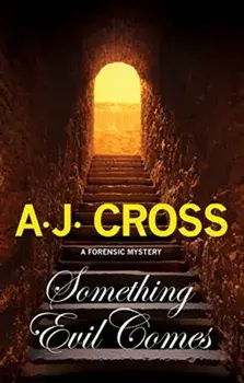 Something Evil Comes: A Forensic Mystery, Paperback/A. J. Cross