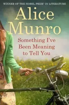 Something I've Been Meaning to Tell You/Alice Munro