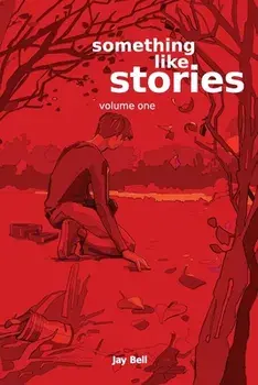 Something Like Stories - Volume One, Paperback/Jay Bell