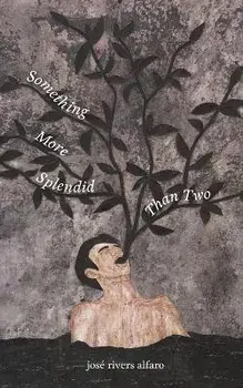Something More Splendid Than Two, Paperback/José Rivers Alfaro