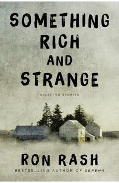 Something Rich and Strange: Selected Stories - Ron Rash
