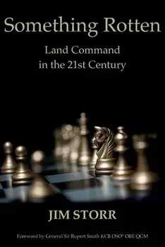 Something Rotten: Land Command in the 21st Century, Paperback/Jim Storr